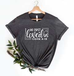 He First Loved Us - Christian Shirt